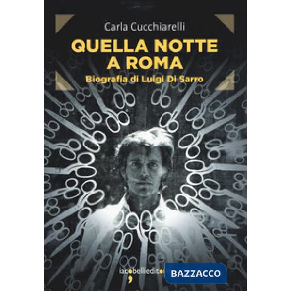 Quella notte a Roma. Biografia di Luigi Di Sarro