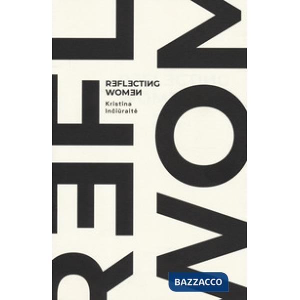 Kristina Inciuraite. Reflecting women. Catalogo della mostra (Roma, 16 settembre