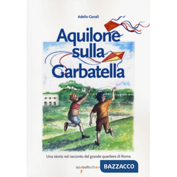 Aquilone sulla Garbatella. Una storia nel racconto del grande quartiere di Roma
