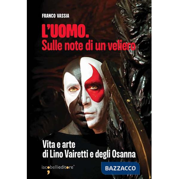 Uomo. Sulle note di un veliero. Vita e arte di Lino Vairetti e degli Osanna (L')