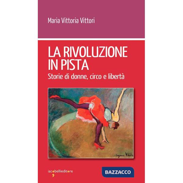 Rivoluzione in pista. Storie di donne, circo e libertà (La)