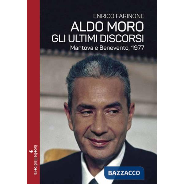 Aldo Moro. Gli ultimi discorsi. Mantova e Benevento, 1977