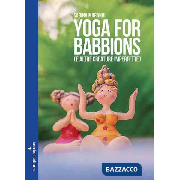 Yoga for babbions (e altre creature imperfette)