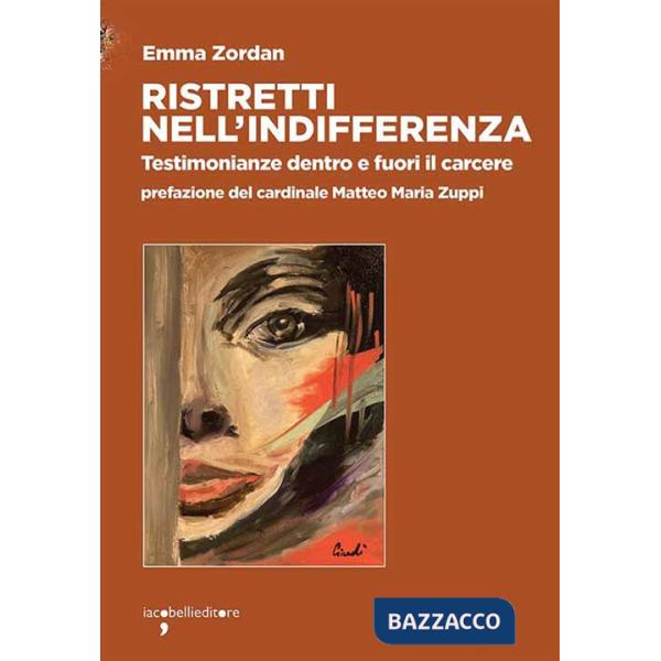 Ristretti nell'indifferenza. Testimonianze dentro e fuori il carcere