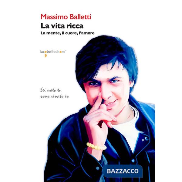 Vita ricca. La mente, il cuore, l'amore (La)