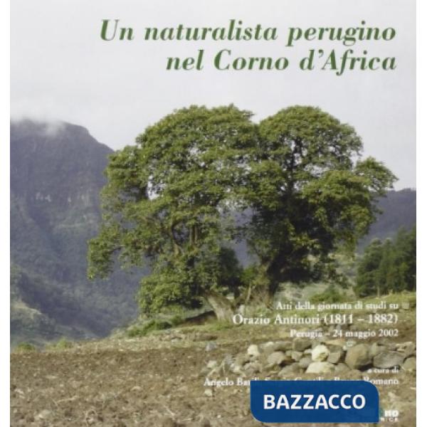 Naturalista perugino nel Corno d'Africa. Atti della Giornata di studi su Orazio Antinori (1811-1882) (Perugia, 24 maggio 2002). 