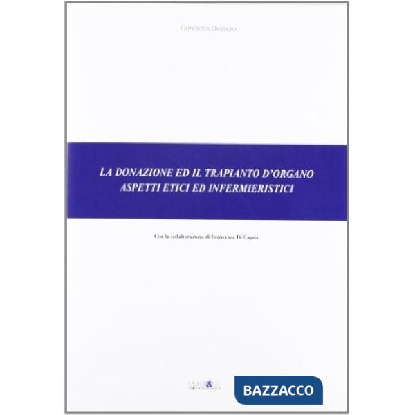 Donazione e il trapianto d'organo. Aspetti etici e infermieristici (La)