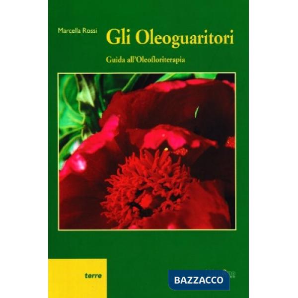 Oleoguaritori. Guida all'oleofloriterapia (Gli)