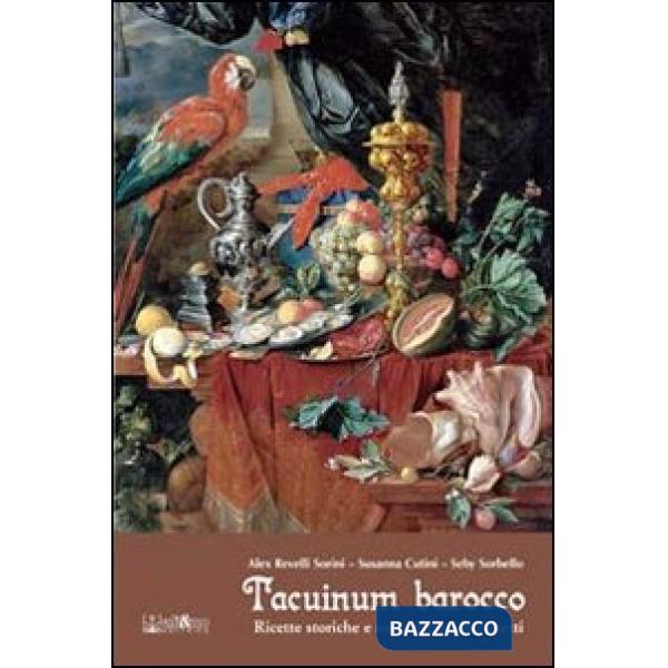 Tacuinum Barocco. Ricette storiche e meravigliosi banchetti