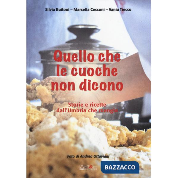 Quello che le cuoche non dicono. Storie e ricette dall'Umbria che mangia
