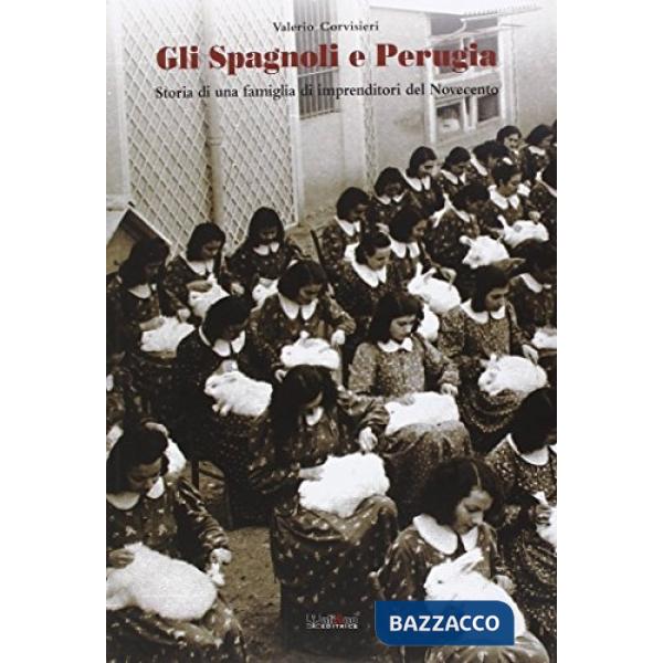 Spagnoli e Perugia. Storia di una famiglia di imprenditori del Novecento (Gli)