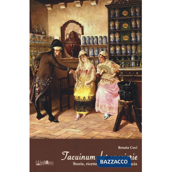 Taccuinum de' spezierie. Storie, ricette e mangiar di farmacia