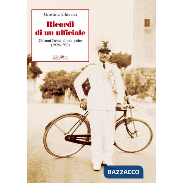 Ricordi di un ufficiale. Gli anni Trenta di mio padre (1928-1939)
