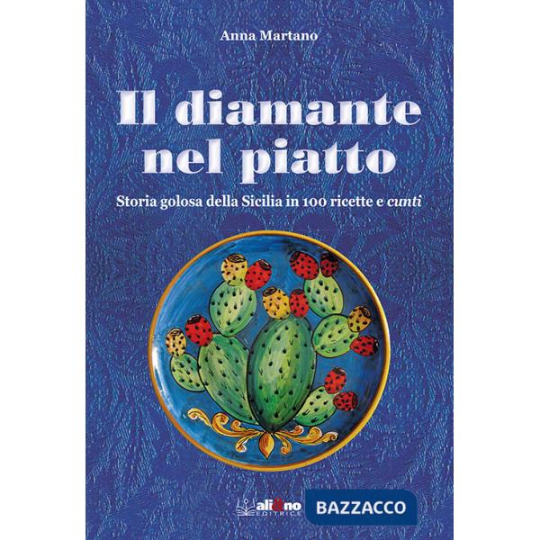 Diamante nel piatto. Storia golosa della Sicilia in 100 ricette e cunti (Il)