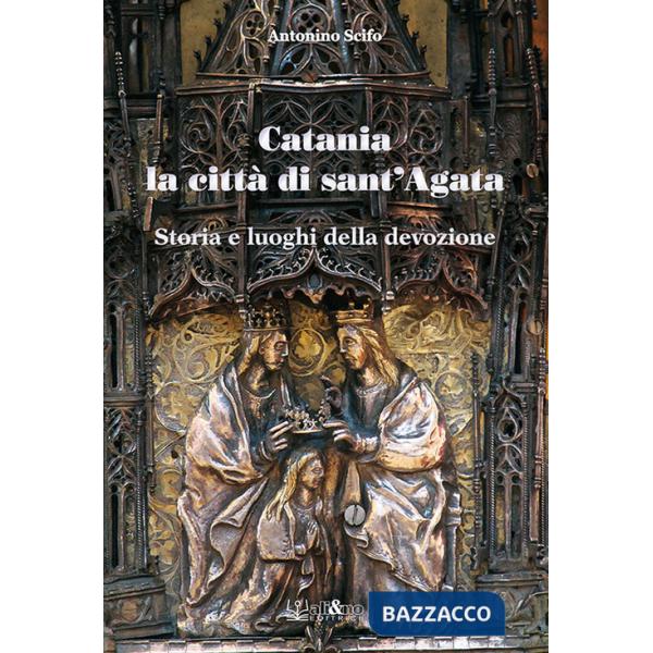 Catania la città di Sant'Agata. Storia e luoghi della tradizione