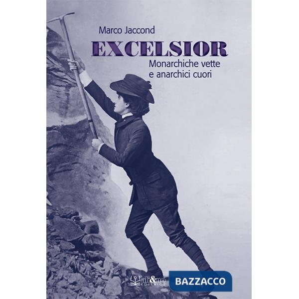Excelsior. Monarchiche vette e anarchici cuori