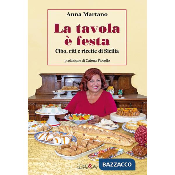 Tavola è festa. Cibo, riti e ricette di Sicilia. Ediz. illustrata (La)