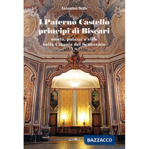 Paternò Castello principi di Biscari. Storia, palazzi e ville nella Catania del Settecento (I)
