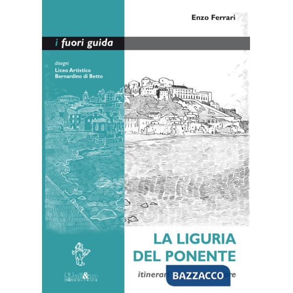 Liguria del Ponente. Itinerari tra terra e mare (La)