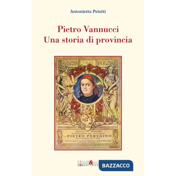 Pietro Vannucci. Una storia di provincia