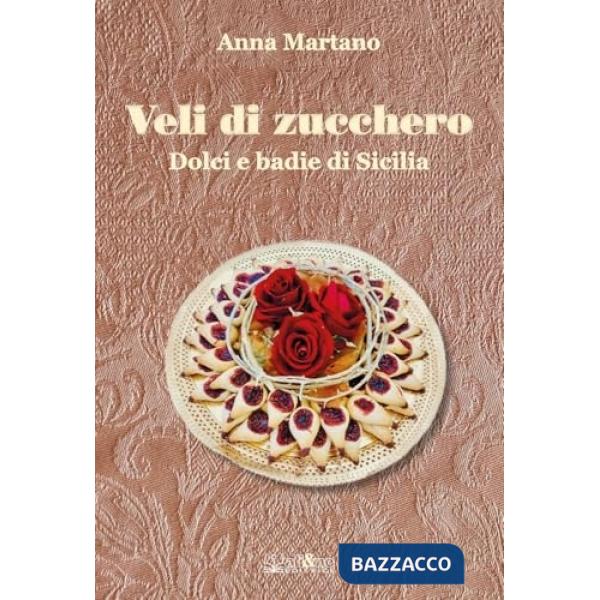 Veli di zucchero. Dolci e badie di Sicilia