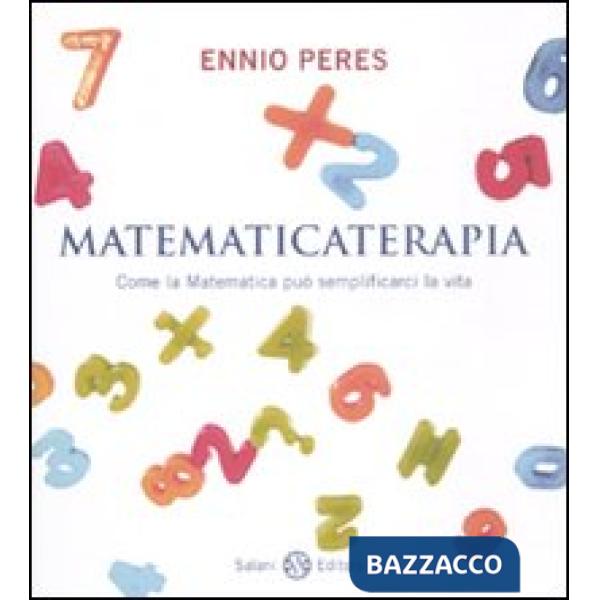 Matematicaterapia. Come la matematica può semplificarci la vita