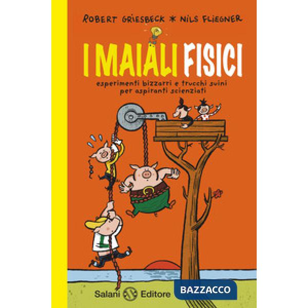 Maiali fisici. Esperimenti bizzarri e trucchi suini per aspiranti scienziati (I)