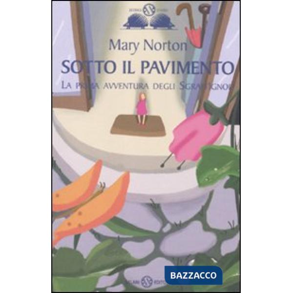 Sotto il pavimento. La saga degli Sgraffìgnoli. Vol. 1