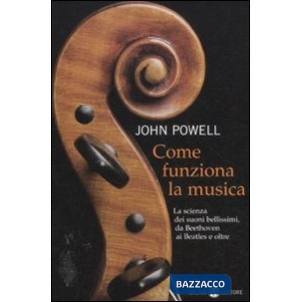 Come funziona la musica. La scienza dei suoni bellissimi, da Beethoven ai Beatles e oltre