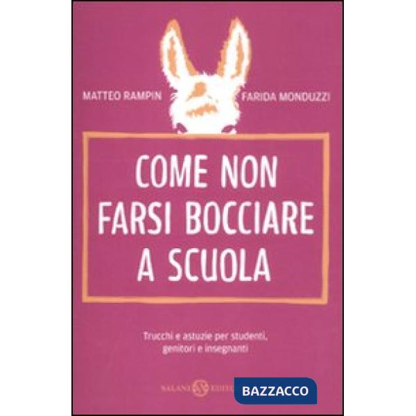 Come non farsi bocciare a scuola. Trucchi e astuzie per studenti, genitori e insegnanti