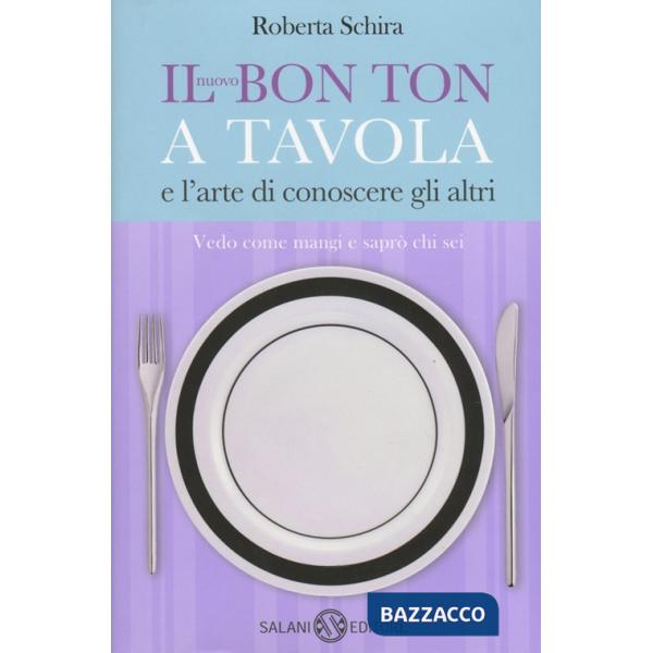 Nuovo bon ton a tavola e l'arte di conoscere gli altri (Il)