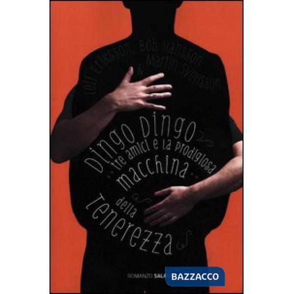 Dingo Dingo. Tre amici e la prodigiosa macchina della tenerezza