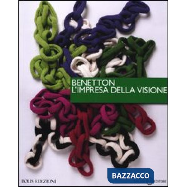 Benetton, l'impresa della visione. Ediz. illustrata