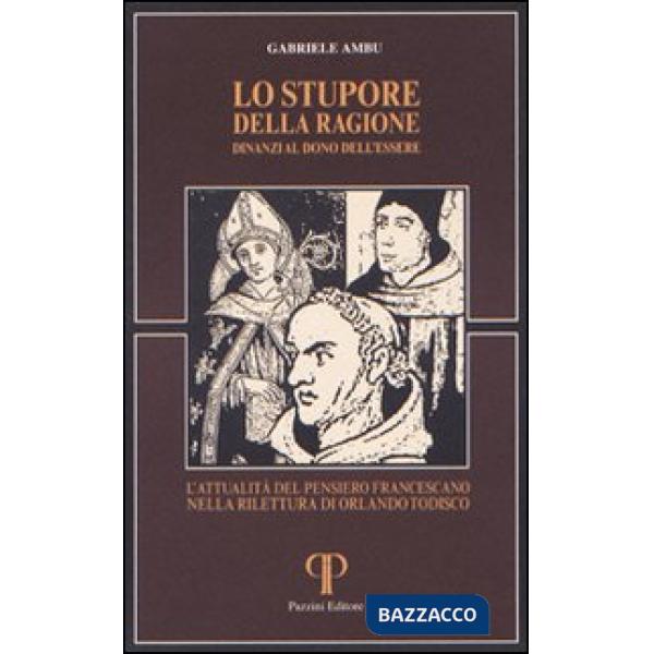 Stupore della ragione dinanzi al dono dell'essere. L'attualità del pensiero francescano nella rilettura di Orlando Todisco (Lo)