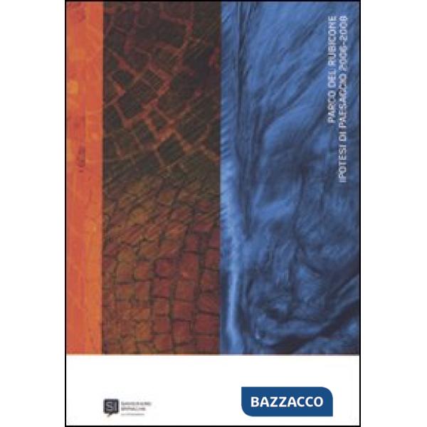 Parco del Rubicone. Savignano Immagini Festival 2008. Ipotesi di paesaggio 2006-2008. Ediz. illustrata