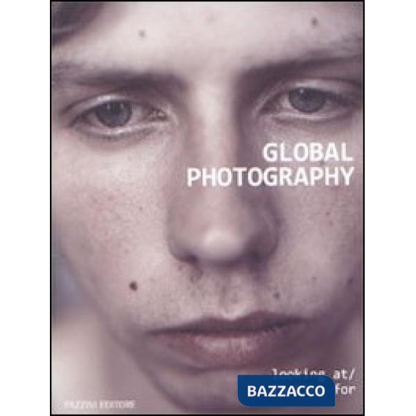 Global photography. Looking at-Looking for. Ediz. italiana