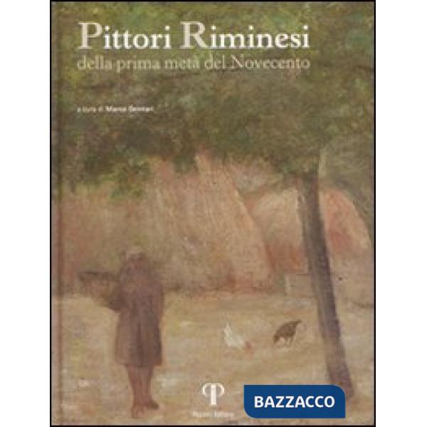 Pittori riminesi. Della prima metà del Novecento. Ediz. illustrata