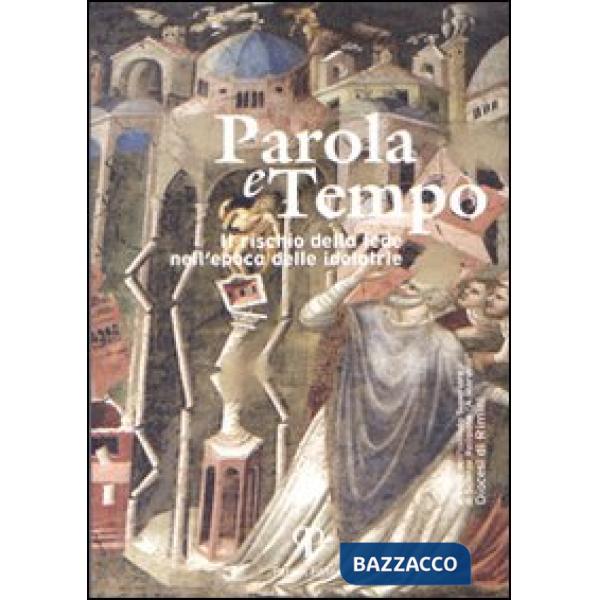 Parola e tempo (2010). Vol. 9: Il rischio della fede nell'epoca delle idolatrie