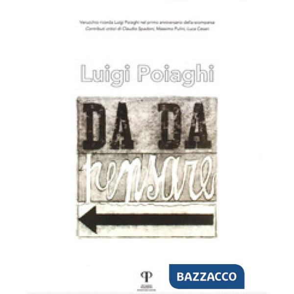 Luigi Poiaghi. Da da pensare. Ediz. illustrata