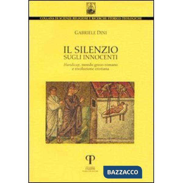 Silenzio sugli innocenti. Handicap, mondo greco-romano e rivoluzione cristiana (Il)