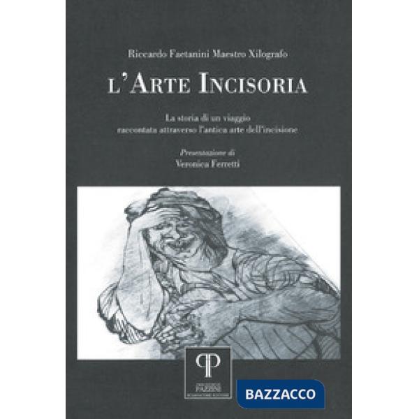 Arte incisoria. La storia di un viaggio raccontata attraverso l'antica arte dell