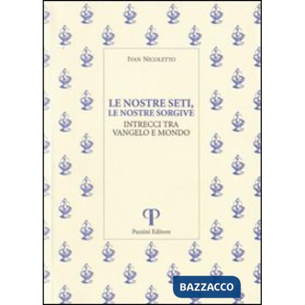 Nostre seti, le nostre sorgive. Intrecci tra vangelo e mondo (Le)