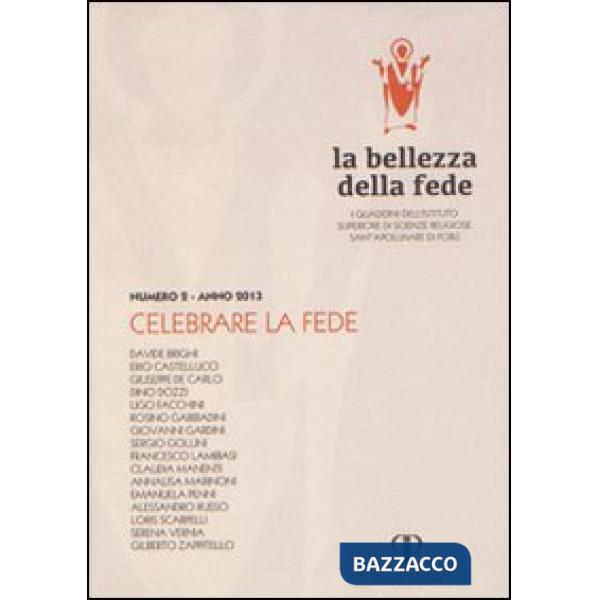 Bellezza della fede. I quaderni dell'Istituto di Scienze Religiose Sant'Apollinare di Forlì (2013) (La). Vol. 2: Celebrare la fe