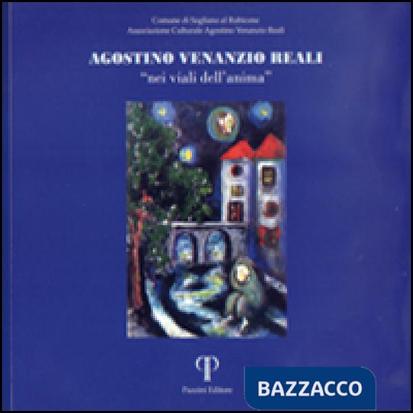 Agostino Venanzio Reali. «Nei viali dell'anima». Catalogo della mostra. Ediz. illustrata