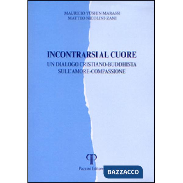 Incontrarsi al cuore. Un dialogo cristiano-buddhista sull'amore-compassione