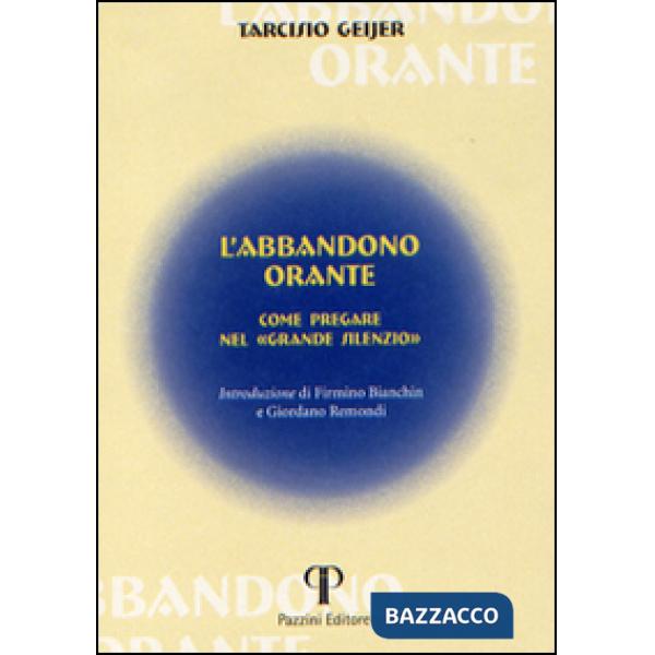 Abbandono orante. Come pregare nel «grande silenzio» (L')