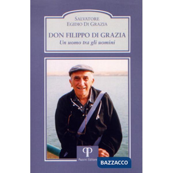 Don Filippo Di Grazia. Un uomo tra gli uomini