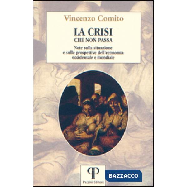 Crisi che non passa. Note sulla situazione e sulle prospettive dell'economia occidentale e mondiale (La)