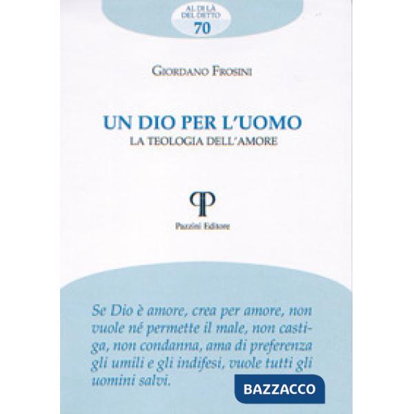Dio per l'uomo. La teologia dell'amore (Un)