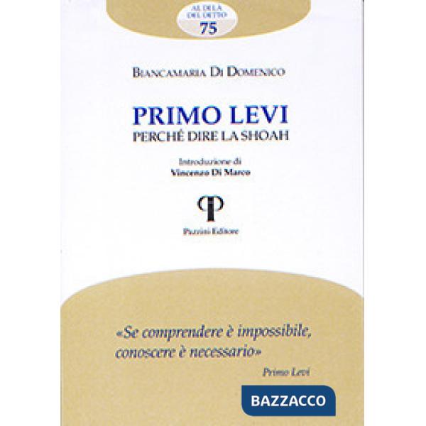 Primo Levi. Perché dire la Shoah